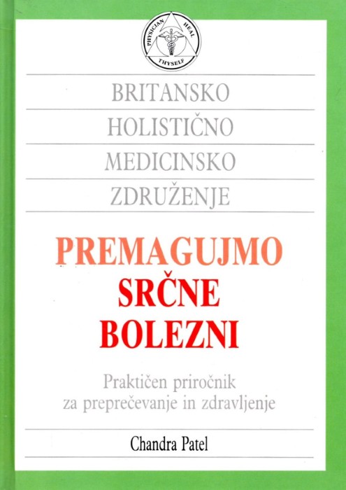 Premagujmo srčne bolezni Praktičen priročnik za preprečevanje in zdravljenje – Chandra Patel