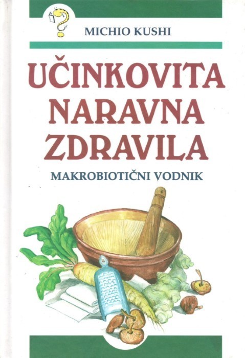 Učinkovita naravna zdravila Makrobiotični vodnik – Michio Kushi